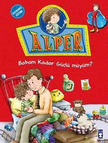 Alper Babam Kadar Güçlü müyüm?
