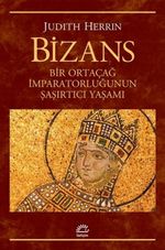 Bizans & Bir Ortaçağ İmparatorluğunun Şaşırtıcı Yaşamı
