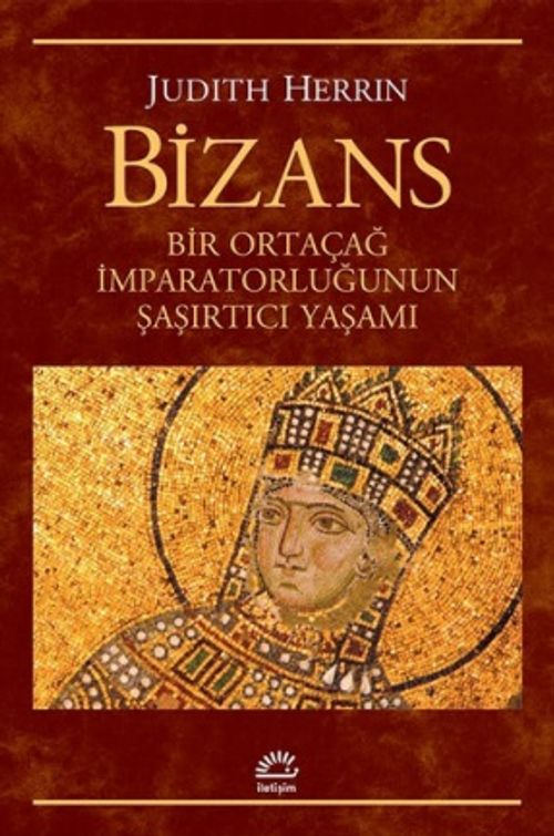 Bizans & Bir Ortaçağ İmparatorluğunun Şaşırtıcı Yaşamı