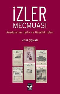 İzler Mecmuası & Anadolunun İyilik ve Güzellik İzleri