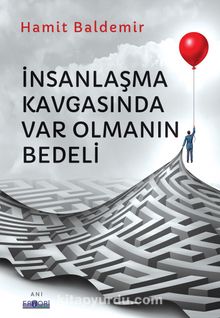 İnsanlaşma Kavgasında Var Olmanın Bedeli - Hamit Baldemir