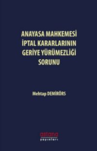 Anayasa Mahkemesi İptal Kararlarının Geriye Yürümezliği Sorunu