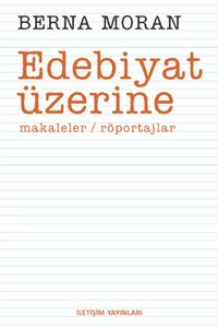 Edebiyat Üzerine : Makaleler Röportajlar