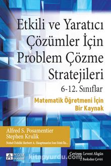 Etkili ve Yaratıcı Çözümler İçin Problem Çözme Stratejileri & 6-12. Sınıflar Matematik Öğretmeni İçin Bir Kaynak