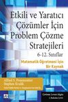 Etkili ve Yaratıcı &Ccedil;&ouml;z&uuml;mler İ&ccedil;in Problem &Ccedil;&ouml;zme Stratejileri & 6-12. Sınıflar Matematik &Ouml;ğretmeni İ&ccedil;in Bir Kaynak