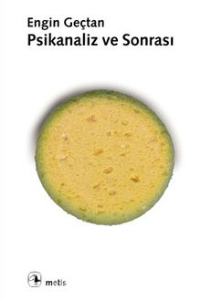 Psikanaliz ve Sonrası - Engin Geçtan