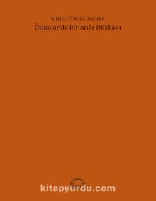 Üsküdar’da Bir Attar Dükkanı (50. Yıl Özel Baskısı) - Prof. Dr. Ahmed Yüksel Özemre