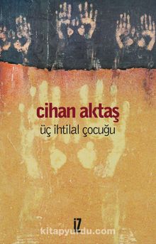 Üç İhtilal Çocuğu - Cihan Aktaş