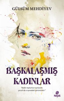 Başkalaşmış Kadınlar - Gülsüm Mehdiyev