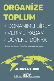 Organize Toplum & Donanımlı Birey Verimli Yaşam Güvenli Dünya - Ali Rıza Malkoç