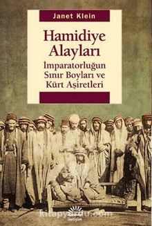 Hamidiye Alayları & İmparatorluğun Sınır Boyları ve Kürt Aşiretleri - Janet Klein