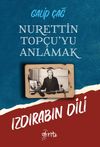 Nurettin Top&ccedil;u&rsquo;yu Anlamak & Izdırabın Dili