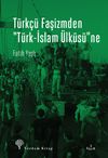 T&uuml;rk&ccedil;&uuml; Faşizmden T&uuml;rk-İslam &Uuml;lk&uuml;s&uuml;ne