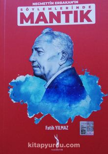 Necmettin Erbakan Söylemlerinde Mantık - Fatih Yılmaz