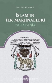 İslam’ın İlk Marjinalleri Gulat-ı Şia