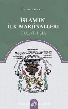 İslam’ın İlk Marjinalleri Gulat-ı Şia - Ali Avcu