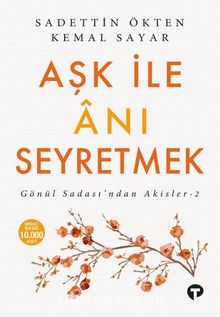 Aşk ile Anı Seyretmek / Gönül Sadası’ndan Akisler 2 - Dr. Kemal Sayar