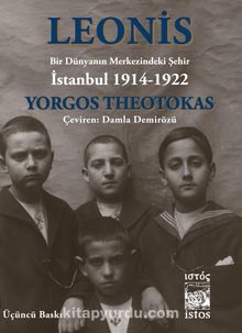 Leonis & Bir Dünyanın Merkezindeki Şehir: İstanbul 1914-1922 - Yorgos Theotokas