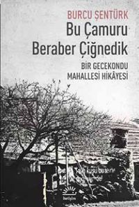 Bu Çamuru Beraber Çiğnedik & Bir Gecekondu Mahallesi Hikayesi