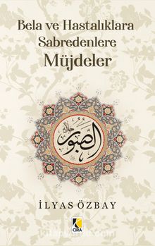 Bela ve Hastalıklara Sabredenlere Müjdeler - İlyas Özbay