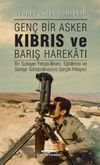 Gen&ccedil; Bir Asker Kıbrıs ve Barış Harekatı