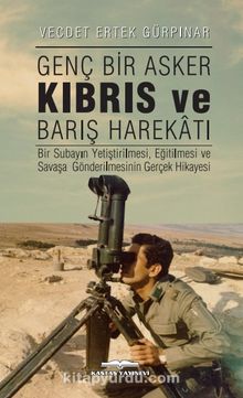 Genç Bir Asker Kıbrıs ve Barış Harekatı - Vecdet Ertek Gürpınar