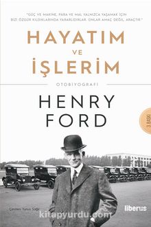Hayatım ve İşlerim - Henry Ford
