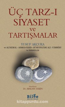 Üç Tarz-ı Siyaset ve Tartışmalar - Yusuf Akçura