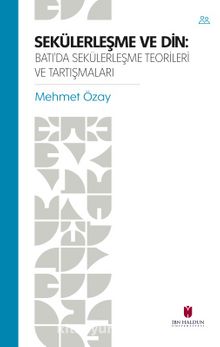 Sekülerleşme Ve Din: Batı’da Sekülerleşme Teorileri ve Tartışmaları - Mehmet Özay