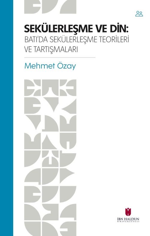 Sekülerleşme Ve Din: Batı'da Sekülerleşme Teorileri ve Tartışmaları