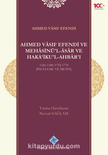 Ahmed Vasıf Efendi ve Mehasinü'l Âsar ve Haka'ikul-Ahbar'ı 1166-1188/1752-1774 (İnceleme ve Metin)