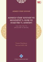 Ahmed Vasıf Efendi ve Mehasinü'l Âsar ve Haka'ikul-Ahbar'ı 1166-1188/1752-1774 (İnceleme ve Metin)