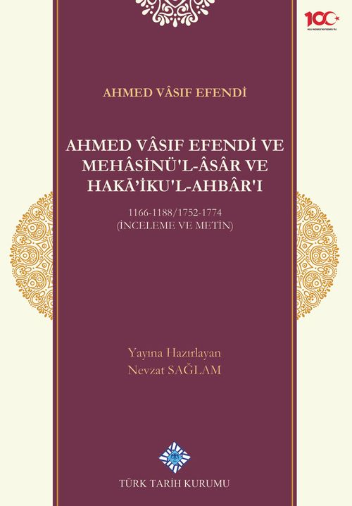 Ahmed Vasıf Efendi ve Mehasinü'l Âsar ve Haka'ikul-Ahbar'ı 1166-1188/1752-1774 (İnceleme ve Metin)