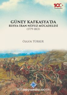 Güney Kafkasya'da Rusya-İran Nüfuz Mücadelesi(1779-1813) - Özgür Türker