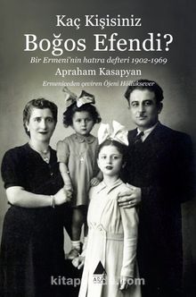 Kaç Kişisiniz Boğos Efendi? & Bir Ermeni’nin Hatıra Defteri 1902-1969 - Apraham Kasapyan