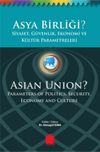 Asya Birliği? Siyaset, G&uuml;venlik,Ekonomi ve K&uuml;lt&uuml;r Parametreleri / Asian Union? Parameters of Politics, Security, Economy and Culture