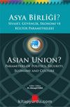 Asya Birliği? Siyaset, Güvenlik,Ekonomi ve Kültür Parametreleri / Asian Union? Parameters of Politics, Security, Economy and Culture