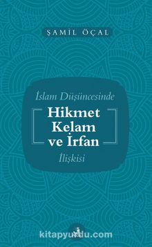 İslam Düşüncesinde Kelam Hikmet ve İrfan İlişkisi - Şamil Öçal