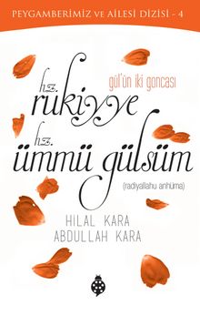 Gül'ün İki Goncası  Hz. Rukiyye - Hz. Ümmü Gülsüm - Abdullah Kara
