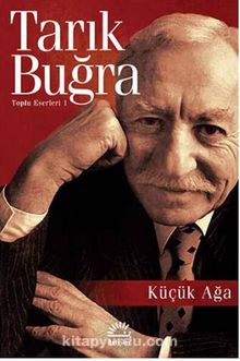 Küçük Ağa / Toplu Eserleri 1 - Tarık Buğra