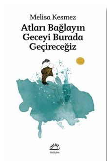 Atları Bağlayın Geceyi Burada Geçireceğiz - Melisa Kesmez