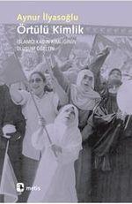 Örtülü Kimlik & İslamcı Kadın Kimliğinin Oluşum Öğeleri
