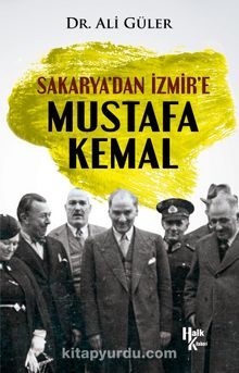 Sakarya’dan İzmir’e Mustafa Kemal - Ali Güler
