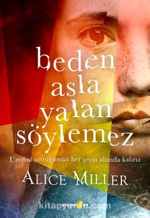 Beden Asla Yalan Söylemez - Alice Miller