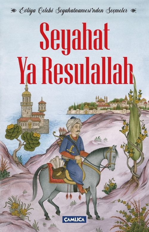 Seyahat Ya Resulallah & Evliya Çelebi Seyahatnamesi'nden Seçmeler
