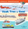 U&ccedil;ak, Tren ve Gemi D&uuml;nyayı &Ouml;ğreniyorum