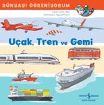 Uçak, Tren ve Gemi Dünyayı Öğreniyorum