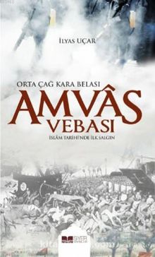 Amvas Vebası & Orta Çağ Kara Belası İslam Tarihi' nde İlk Salgın - Dr. İlyas Uçar