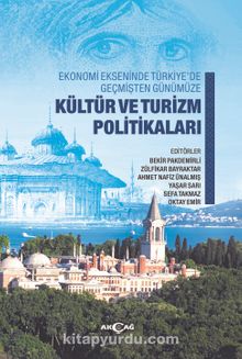 Ekonomi Ekseninde Türkiye’de Geçmişten Günümüze Kültür ve Turizm Politikaları - Kolektif