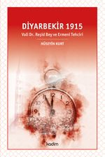 Diyarbekir 1915 & Vali Dr. Reşid Bey ve Ermeni Tehciri